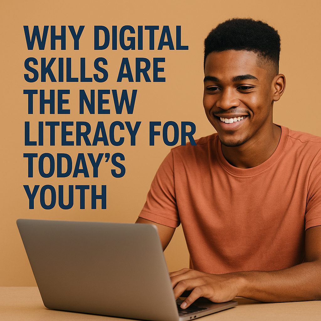 Why Digital Skills Are the New Literacy for Today’s Youth